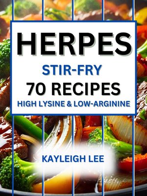 cover image of Herpes 70 Stir-Fries for High Lysine and Low-Arginine Recipes  a Herpes Diet Cookbook